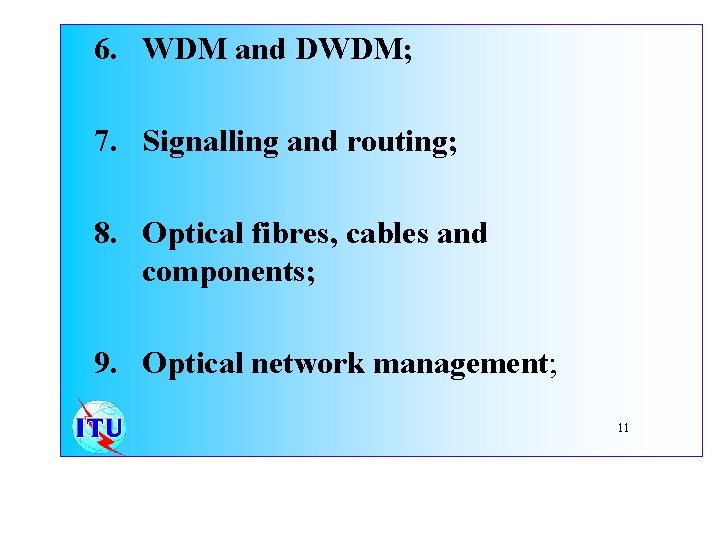 6. WDM and DWDM; 7. Signalling and routing; 8. Optical fibres, cables and components;