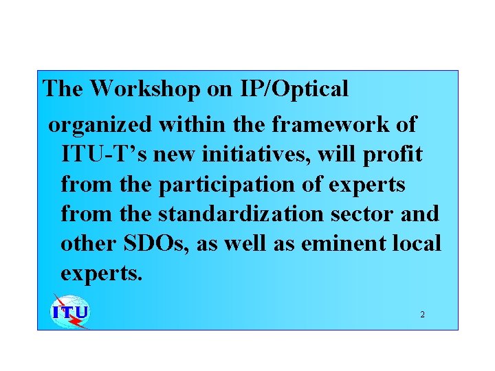 The Workshop on IP/Optical organized within the framework of ITU-T’s new initiatives, will profit