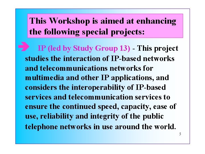 This Workshop is aimed at enhancing the following special projects: IP (led by Study