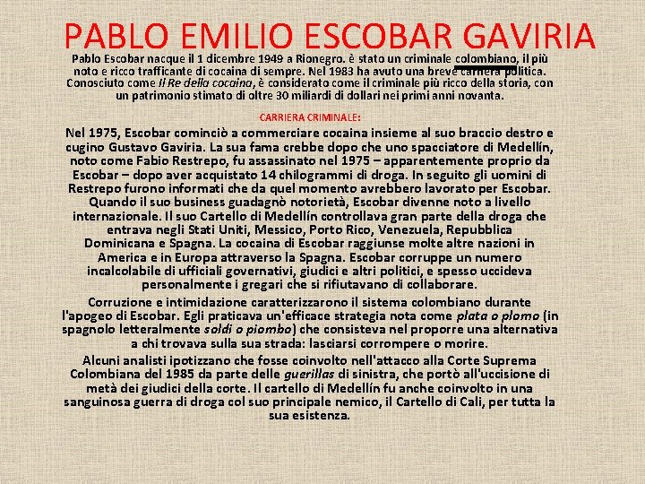 PABLO EMILIO ESCOBAR GAVIRIA Pablo Escobar nacque il 1 dicembre 1949 a Rionegro. è