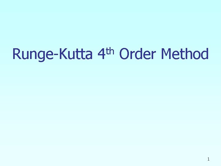 Runge-Kutta 4 th Order Method 1 