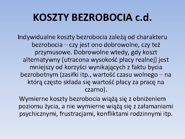 KOSZTY BEZROBOCIA c. d. Indywidualne koszty bezrobocia zależą od charakteru bezrobocia – czy jest