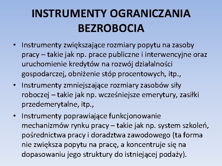 INSTRUMENTY OGRANICZANIA BEZROBOCIA • Instrumenty zwiększające rozmiary popytu na zasoby pracy – takie jak