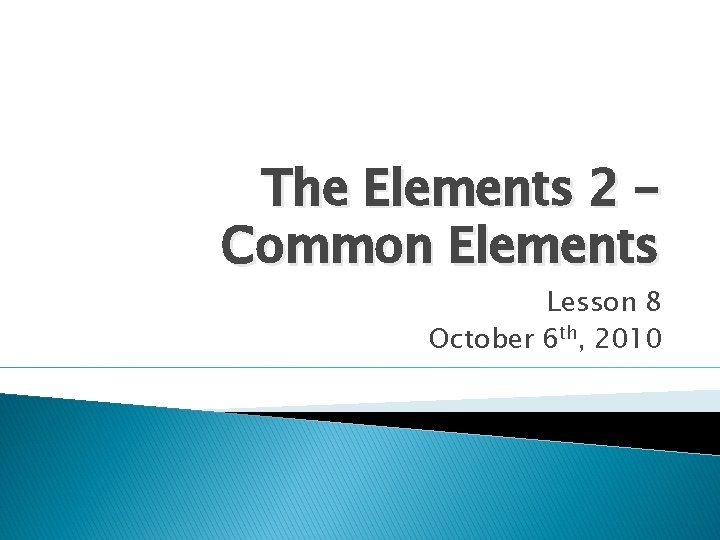 The Elements 2 Common Elements Lesson 8 October