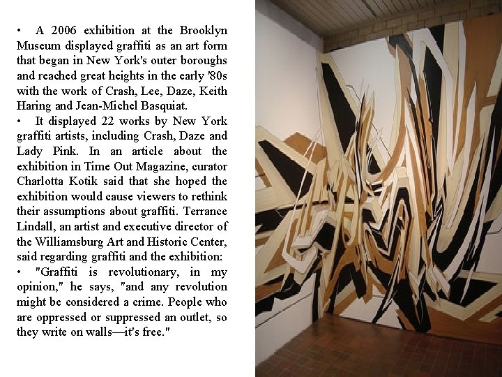 • A 2006 exhibition at the Brooklyn Museum displayed graffiti as an art • A 2006 exhibition at the Brooklyn Museum displayed graffiti as an art