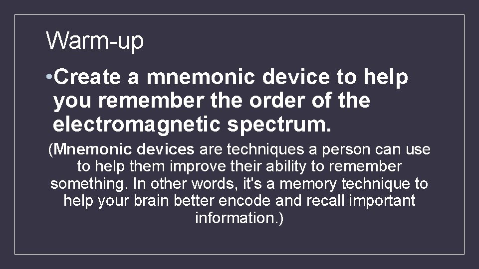 Warm-up • Create a mnemonic device to help you remember the order of the