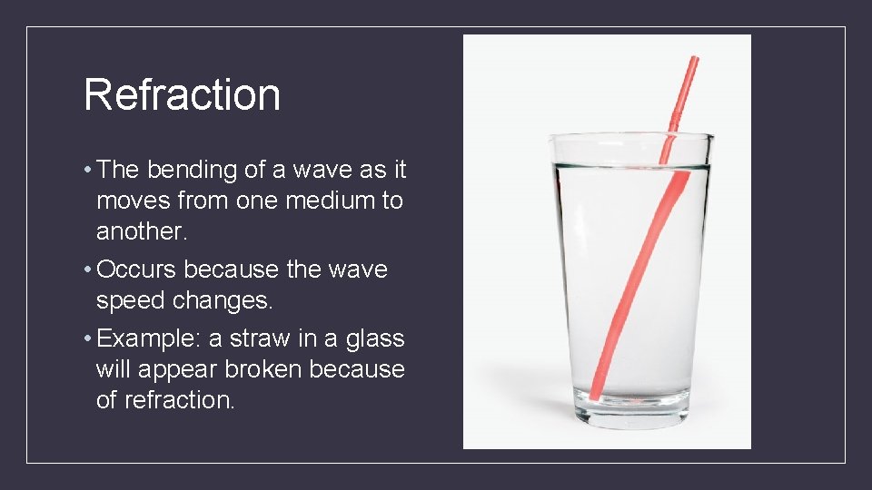 Refraction • The bending of a wave as it moves from one medium to