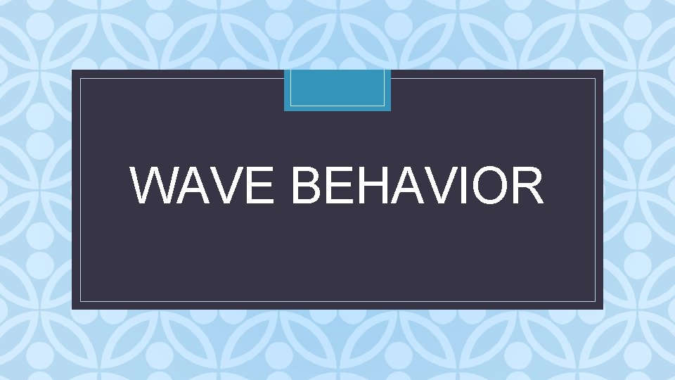 WAVE BEHAVIOR C 