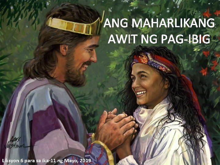 ANG MAHARLIKANG AWIT NG PAG-IBIG Liksyon 6 para sa ika-11 ng Mayo, 2019 