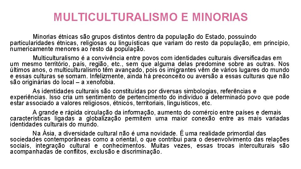 MULTICULTURALISMO E MINORIAS Minorias étnicas são grupos distintos dentro da população do Estado, possuindo