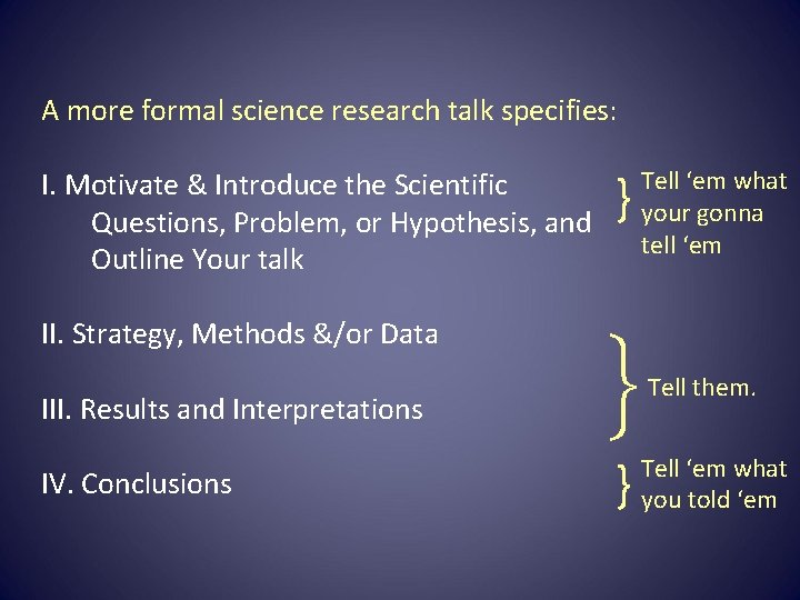 A more formal science research talk specifies: I. Motivate & Introduce the Scientific Questions,