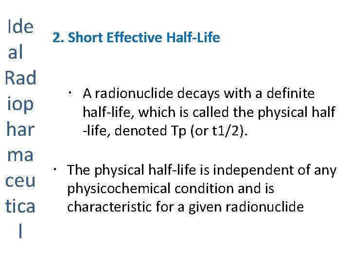 Ide al Rad iop har ma ceu tica l 2. Short Effective Half-Life A