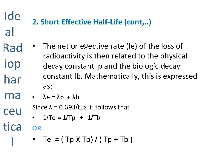 Ide al Rad iop har ma ceu tica l 2. Short Effective Half-Life (cont,