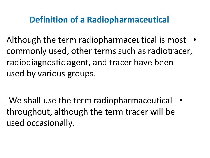 Definition of a Radiopharmaceutical Although the term radiopharmaceutical is most • commonly used, other
