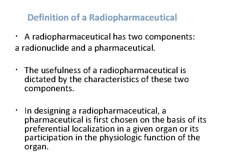 Definition of a Radiopharmaceutical A radiopharmaceutical has two components: a radionuclide and a pharmaceutical.