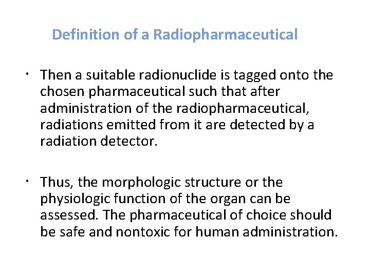 Definition of a Radiopharmaceutical Then a suitable radionuclide is tagged onto the chosen pharmaceutical