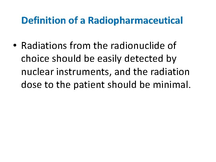Definition of a Radiopharmaceutical • Radiations from the radionuclide of choice should be easily