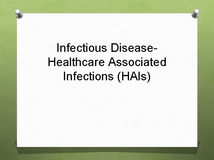 Infectious Disease. Healthcare Associated Infections (HAIs) 
