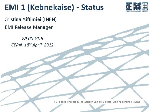 EMI 1 (Kebnekaise) - Status Cristina Aiftimiei (INFN) EMI Release Manager WLCG GDB CERN,