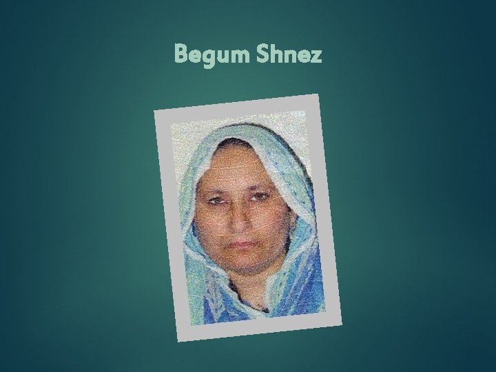 Begum Shnez 