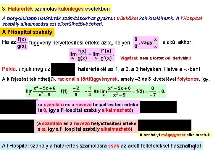 3. Határérték számolás különleges esetekben A bonyolultabb határérték számításokhoz gyakran trükköket kell kitalálnunk. A