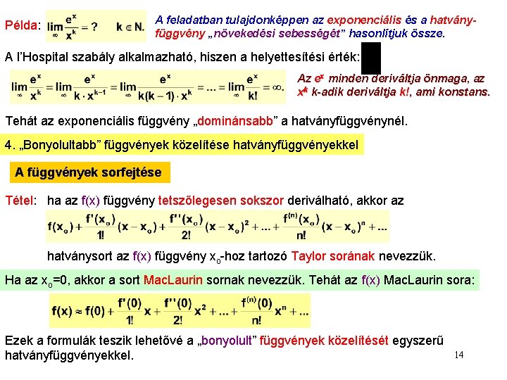 Példa: A feladatban tulajdonképpen az exponenciális és a hatványfüggvény „növekedési sebességét” hasonlítjuk össze. A