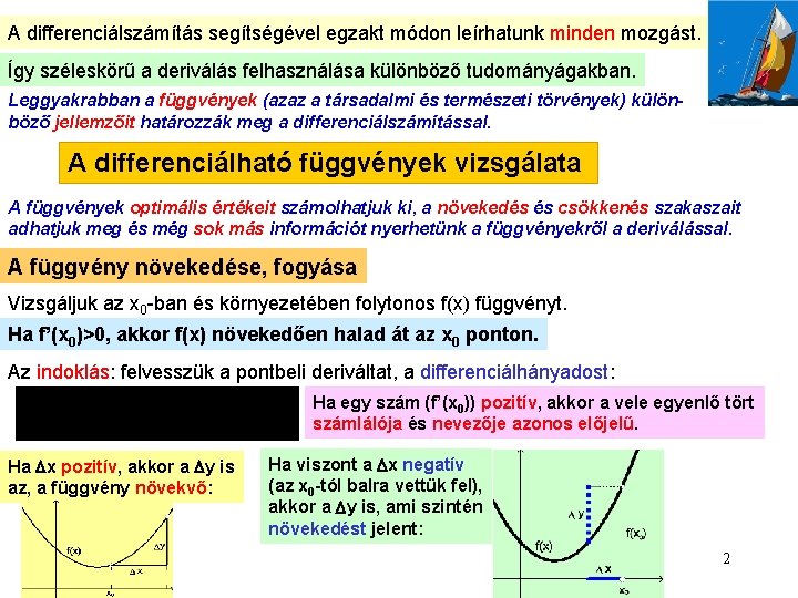 A differenciálszámítás segítségével egzakt módon leírhatunk minden mozgást. Így széleskörű a deriválás felhasználása különböző