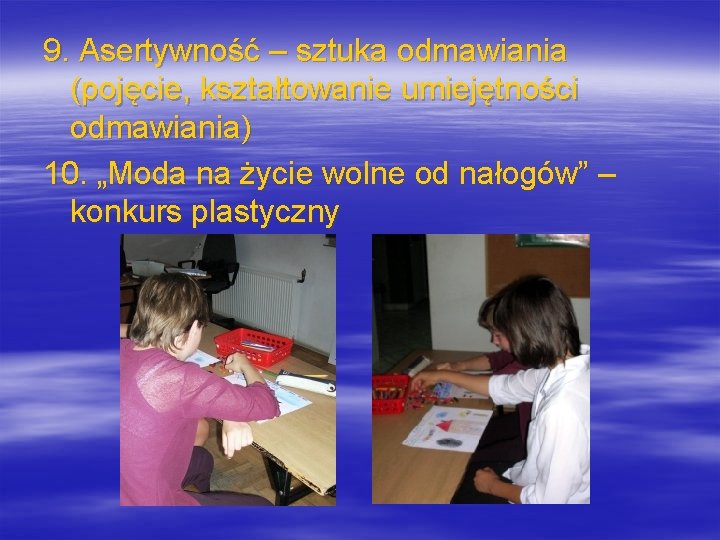 9. Asertywność – sztuka odmawiania (pojęcie, kształtowanie umiejętności odmawiania) 10. „Moda na życie wolne