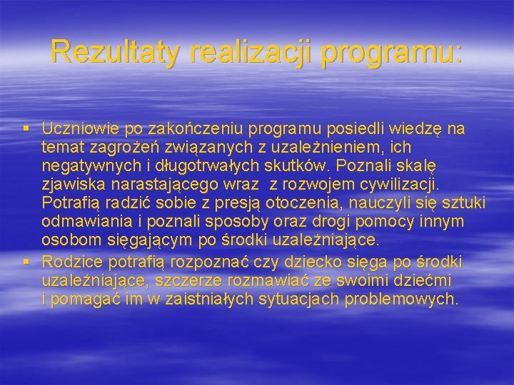 Rezultaty realizacji programu: § Uczniowie po zakończeniu programu posiedli wiedzę na temat zagrożeń związanych