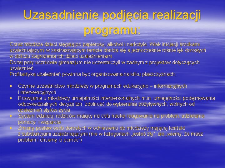 Uzasadnienie podjęcia realizacji programu: Coraz młodsze dzieci sięgają po papierosy, alkohol i narkotyki. Wiek