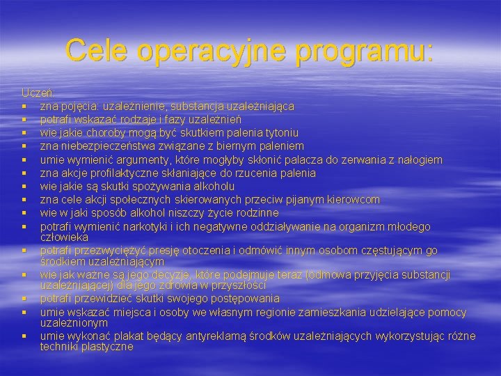 Cele operacyjne programu: Uczeń: § zna pojęcia: uzależnienie, substancja uzależniająca § potrafi wskazać rodzaje