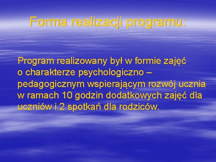 Forma realizacji programu: Program realizowany był w formie zajęć o charakterze psychologiczno – pedagogicznym