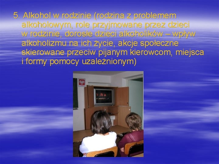 5. Alkohol w rodzinie (rodzina z problemem alkoholowym, role przyjmowane przez dzieci w rodzinie,