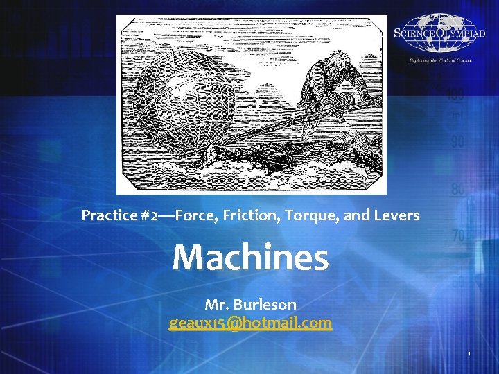 Practice #2—Force, Friction, Torque, and Levers Machines Mr. Burleson geaux 15@hotmail. com 1 