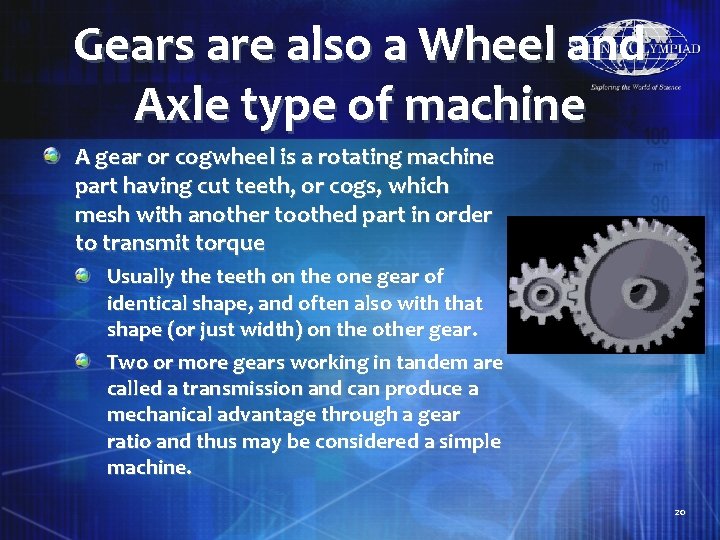 Gears are also a Wheel and Axle type of machine A gear or cogwheel