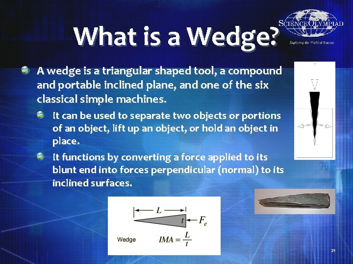 What is a Wedge? A wedge is a triangular shaped tool, a compound and