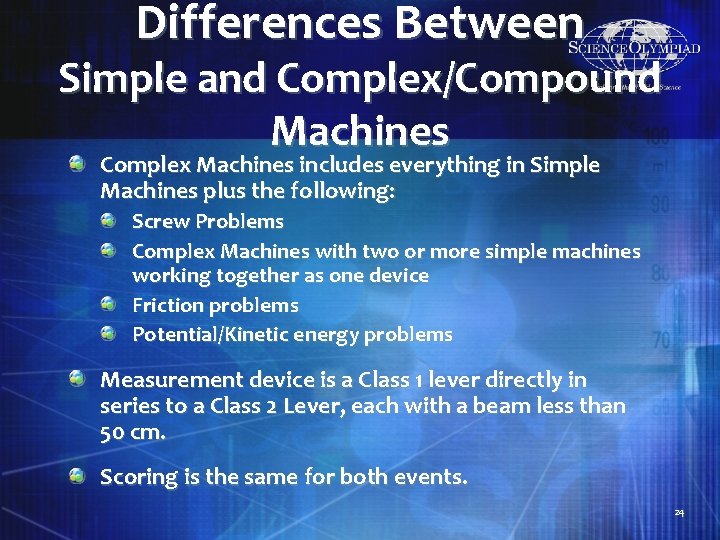 Differences Between Simple and Complex/Compound Machines Complex Machines includes everything in Simple Machines plus