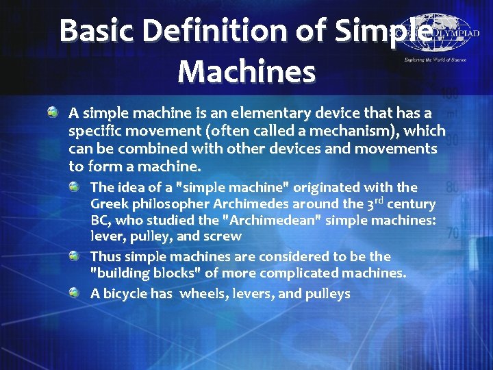 Basic Definition of Simple Machines A simple machine is an elementary device that has