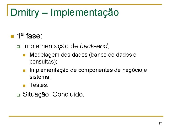 Dmitry – Implementação n 1ª fase: q Implementação de back-end; n n n q