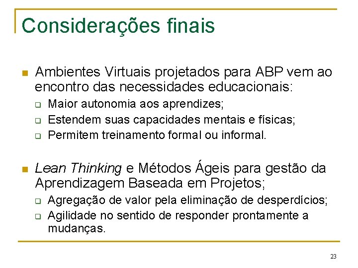 Considerações finais n Ambientes Virtuais projetados para ABP vem ao encontro das necessidades educacionais: