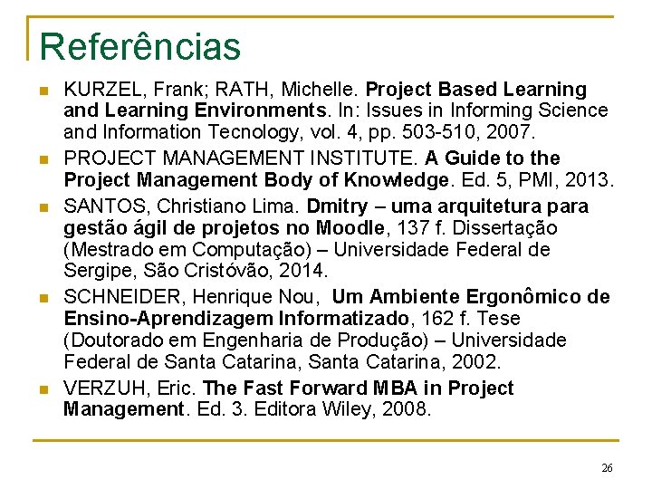 Referências n n n KURZEL, Frank; RATH, Michelle. Project Based Learning and Learning Environments.