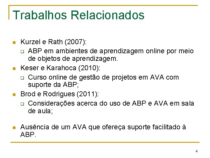 Trabalhos Relacionados n n Kurzel e Rath (2007): q ABP em ambientes de aprendizagem