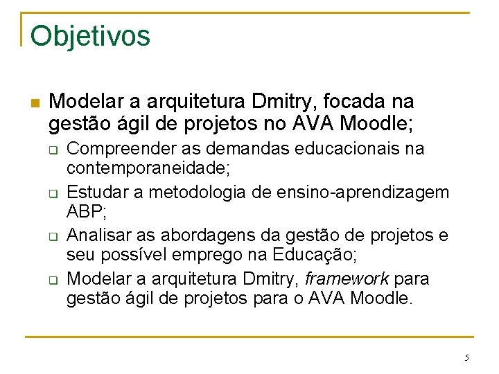 Objetivos n Modelar a arquitetura Dmitry, focada na gestão ágil de projetos no AVA