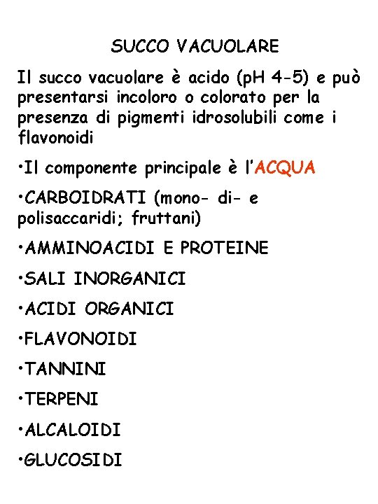 SUCCO VACUOLARE Il succo vacuolare è acido (p. H 4 -5) e può presentarsi