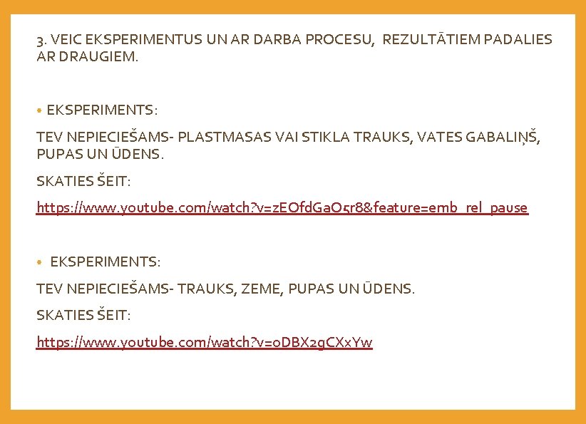 3. VEIC EKSPERIMENTUS UN AR DARBA PROCESU, REZULTĀTIEM PADALIES AR DRAUGIEM. • EKSPERIMENTS: TEV