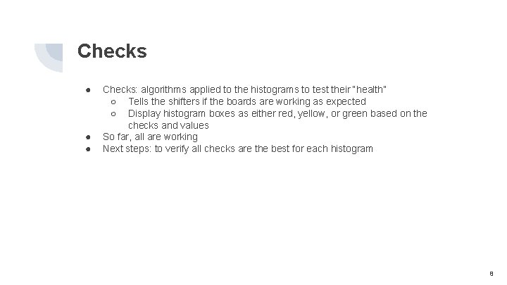 Checks ● ● ● Checks: algorithms applied to the histograms to test their “health”