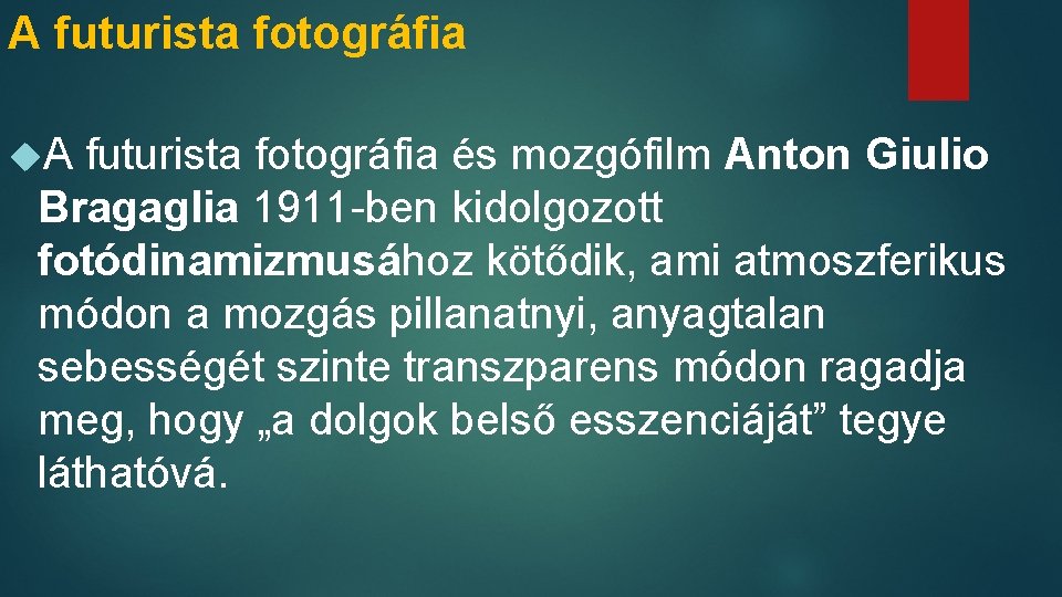 A futurista fotográfia és mozgófilm Anton Giulio Bragaglia 1911 -ben kidolgozott fotódinamizmusához kötődik, ami