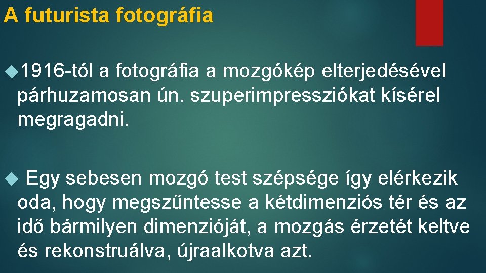 A futurista fotográfia 1916 -tól a fotográfia a mozgókép elterjedésével párhuzamosan ún. szuperimpressziókat kísérel