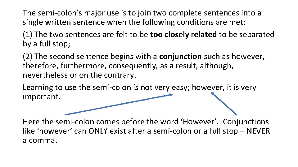 The semi-colon’s major use is to join two complete sentences into a single written
