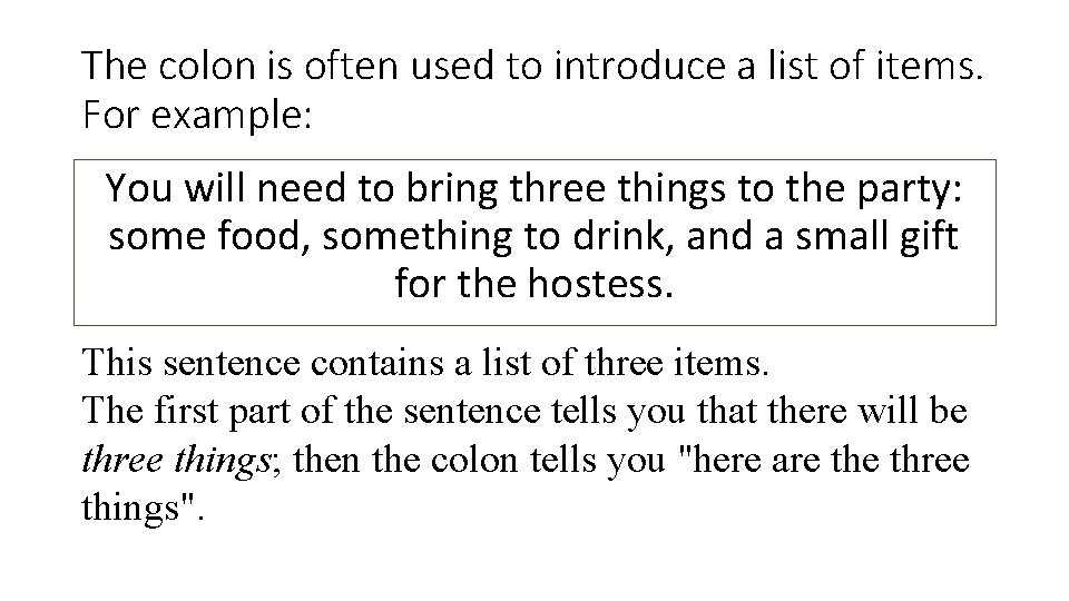 The colon is often used to introduce a list of items. For example: You